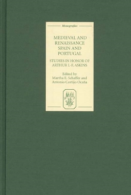 Medieval and Renaissance Spain and Portugal: Studies in Honor of Arthur L-F. Askins - Schaffer, Martha E (Editor), and Cortijo Ocana, Antonio (Editor), and Faulhaber, Charles B (Contributions by)