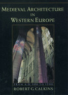 Medieval Architecture in Western Europe: From A.D. 300 to 1500includes CD