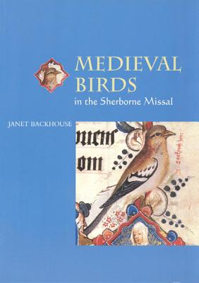 Medieval Birds in the Sherborne Missal - Backhouse, Janet