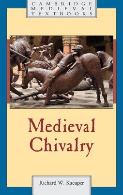 Medieval Chivalry - Kaeuper, Richard W.