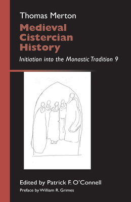 Medieval Cistercian History: Initiation Into the Monastic Tradition 9 Volume 43 - Merton, Thomas, and O'Connell, Patrick F (Editor), and Grimes, William R (Preface by)