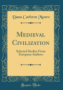 Medieval Civilization: Selected Studies from European Authors (Classic Reprint)