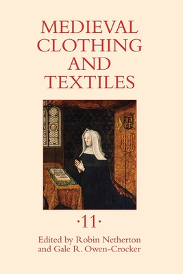 Medieval Clothing and Textiles 11 - Netherton, Robin (Editor), and Owen-Crocker, Gale R (Editor), and Bertolet, Anna Riehl (Contributions by)