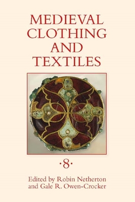 Medieval Clothing and Textiles, Volume 8 - Netherton, Robin (Editor), and Owen-Crocker, Gale R (Editor), and Haas-Gebhard, Brigitte (Contributions by)