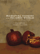 Medieval Cuisine of the Islamic World: A Concise History with 174 Recipes