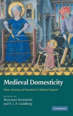 Medieval Domesticity - Kowaleski, Maryanne, Ph.D. (Editor), and Goldberg, P J P (Editor)