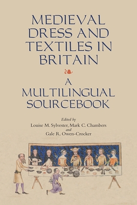 Medieval Dress and Textiles in Britain: A Multilingual Sourcebook - Sylvester, Louise (Editor), and Chambers, Mark C (Editor), and Owen-Crocker, Gale R, Professor (Editor)