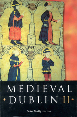 Medieval Dublin II: Proceedings of the Friends of Medieval Dublin Symposium 2000 - Duffy, Sean