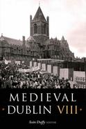 Medieval Dublin VIII: Proceedings of the Friends of Medieval Dublin Symposium 2006 Volume 8