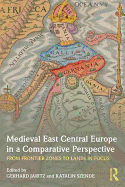 Medieval East Central Europe in a Comparative Perspective: From Frontier Zones to Lands in Focus