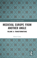 Medieval Europe from Another Angle: Volume II: Transformations