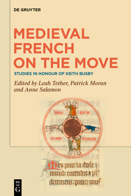 Medieval French on the Move: Studies in Honour of Keith Busby - Tether, Leah (Editor), and Moran, Patrick (Editor), and Salamon, Anne (Editor)