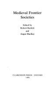 Medieval Frontier Societies - Bartlett, Robert (Editor), and MacKay, Angus (Editor)