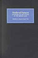 Medieval Futures: Attitudes to the Future in the Middle Ages
