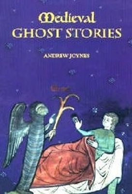 Medieval Ghost Stories: An Anthology of Miracles, Marvels and Prodigies - Joynes, Andrew