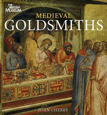 Medieval Goldsmiths - Cherry, John