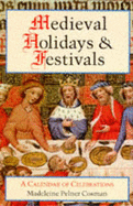 Medieval holidays and festivals : a calendar of celebrations - Cosman, Madeleine Pelner
