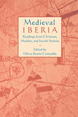 Medieval Iberia: Readings from Christian, Muslim, and Jewish Sources - Constable, Olivia Remie (Editor)