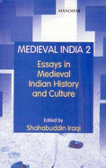 Medieval India: Volume II - Essays in Medieval Indian History & Culture - Iraqi, Shahabuddin