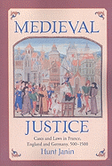 Medieval Justice: Cases and Laws in France, England and Germany, 500-1500