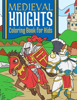 Medieval Knights Coloring Book For Kids: Medieval Fantasy Coloring Book For Kids 4-10 Years - Press, Bee Art