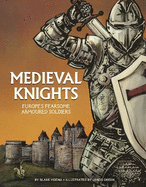 Medieval Knights: Europe's Fearsome Armoured Soldiers