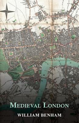 Medieval London - Benham, William, and Welch, Charles