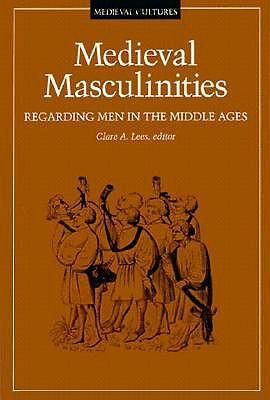 Medieval Masculinities: Regarding Men in the Middle Ages Volume 7 - Lees, Clare A