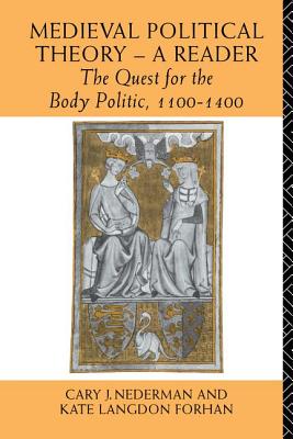 Medieval Political Theory: A Reader: The Quest for the Body Politic 1100-1400 - Forhan, Kate Langdon (Editor), and Nederman, Cary Joseph (Editor)