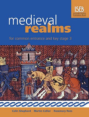 Medieval Realms for Common Entrance and Key Stage 3 - Rees, Rosemary, and Shephard, Colin, and Collier, Martin