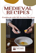 Medieval Recipes: Cookbook with 50 Ancient Recipes