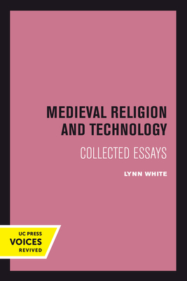 Medieval Religion and Technology: Collected Essays - White, Lynn