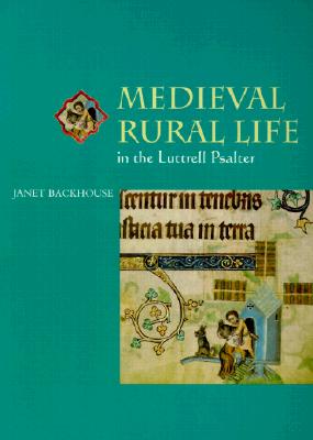 Medieval Rural Life in the Luttrell Psalter - Backhouse, Janet