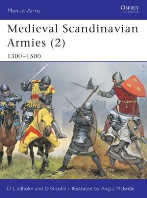 Medieval Scandinavian Armies (2): 1300-1500 - Lindholm, David, and Nicolle, David