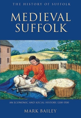 Medieval Suffolk: An Economic and Social History, 1200-1500 - Bailey, Mark