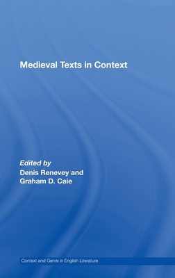 Medieval Texts in Context - Caie, Graham D (Editor), and Renevey, Denis (Editor)