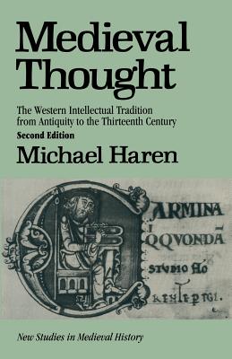 Medieval Thought: The Western Intellectual Tradition from Antiquity to the Thirteenth Century - Haren, Michael