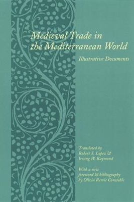 Medieval Trade in the Mediterranean World: Illustrative Documents - Lopez, Robert (Translated by), and Raymond, Irving (Translated by), and Constable, Olivia Remie (Foreword by)