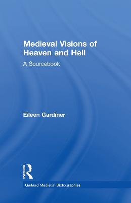 Medieval Visions of Heaven and Hell: A Sourcebook - Gardiner, Eileen