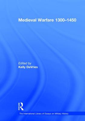 Medieval Warfare 1300-1450 - DeVries, Kelly (Editor)