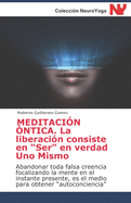 MEDITACI?N ?NTICA. La liberaci?n consiste en "Ser" en verdad Uno Mismo: Abandonar toda falsa creencia focalizando la mente en el instante presente, es el medio para obtener "autoconciencia"