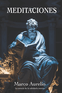 Meditaciones de Marco Aurelio: La esencia de la sabidur?a estoica: Nueva Traducci?n