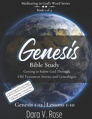 Meditating in God's Word Genesis Bible Study Series Book 1 of 4 Genesis 1-12 Lessons 1-10: Getting to Know God Through Old Testament Stories and Genealogies - Rose, Dara V