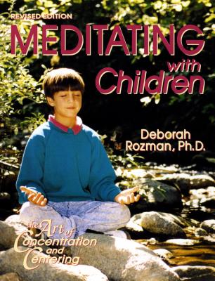 Meditating with Children: The Art of Concentration and Centering: A Workbook on New Educational Methods Using Meditation - Rozman, Deborah, PhD