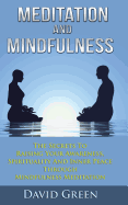 Meditation and Mindfulness: The Secrets to Raising Your Awareness, Spirituality and Inner Peace Through Mindfulness Meditation