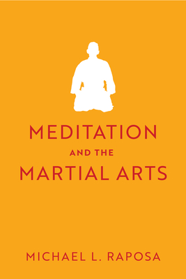 Meditation and the Martial Arts - Raposa, Michael L, Mr.