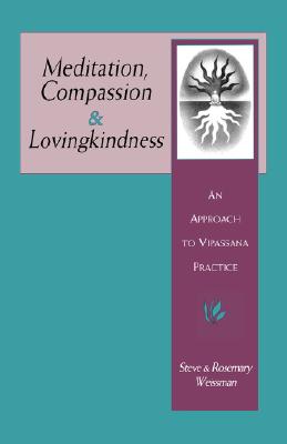 Meditation, Compassion & Lovingkindness: An Approach to Vipassana Practice - Weissman, Steve