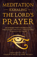 Meditation: Exhaling The Lord's Prayer: My Journey through Obstacles, Theological Struggles, and Cultural Taboos to Get There