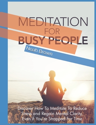 Meditation For Busy People - Brown, Noah