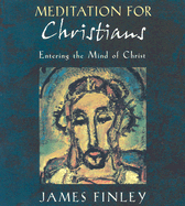 Meditation for Christians: Entering the Minds of Christ